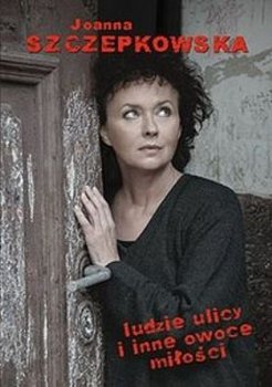 Okadka ksiki - Ludzie ulicy i inne owoce mioci