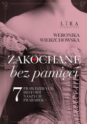 Okadka ksiki - Zakochane bez pamici. Siedem prawdziwych historii naszych prababek