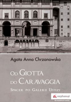 Okadka ksiki - Od Giotta do Caravaggia. Spacer po Galerii Uffizi