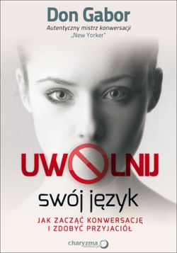 Okładka książki - Uwolnij swój język. Jak zacząć konwersację i zdobyć przyjaciół