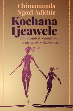 Okadka ksiki - Kochana Ijeawele albo manifest feministyczny w pitnastu wskazwkach