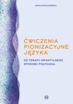 Okadka ksiki - wiczenia pionizacyjne jzyka do terapii infantylnego sposobu poykania