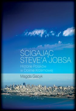 Okadka ksiki - cigajc Steve'a Jobsa. Historie Polakw w Dolinie Krzemowej