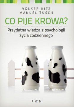 Okadka ksiki - Co pije krowa. Przydatna wiedza z psychologi ycia codziennego