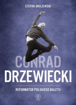 Okadka ksiki - Conrad Drzewiecki. Reformator polskiego baletu