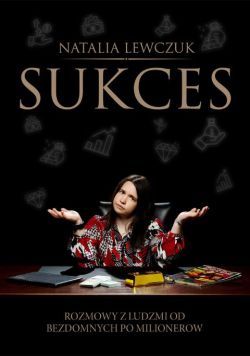 Okadka ksiki - Sukces. Rozmowy z ludmi od bezdomnych po milionerw
