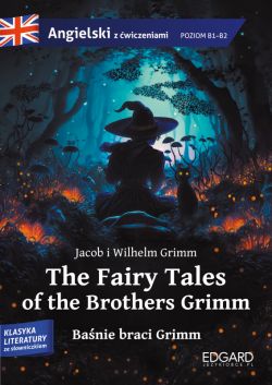 Okadka ksiki - The Fairy Tales of the Brothers Grimm. Banie braci Grimm. Adaptacja klasyki z wiczeniami do nauki jzyka angielskiego