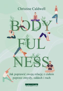 Okadka ksiki - Bodyfulness. Jak poprawi swoje relacje z ciaem poprzez zmysy, oddech i ruch