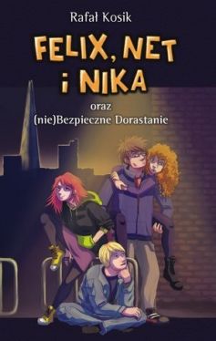 Okadka ksiki - Felix, Net i Nika oraz (nie)Bezpieczne Dorastanie