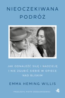 Okadka ksiki - Nieoczekiwana podr. Jak odnale si i nadziej i nie zgubi siebie w opiece nad bliskim