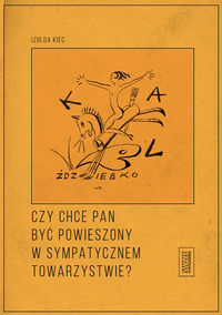 Okadka ksiki -  Czy chce pan by powieszony w sympatycznem towarzystwie? czyli poznaskie kabarety artystyczne dwudziestolecia midzywojennego