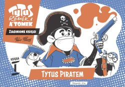 Okadka ksiki - Tytus, Romek i A'Tomek. Zaginione ksigi. Tytus piratem - ksiga I