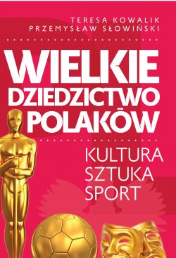 Okadka ksiki - Wielkie dziedzictwo Polakw. Kultura. Sztuka. Sport.