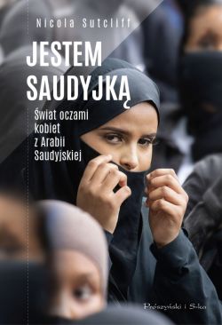 Okadka ksiki - Jestem Saudyjk. wiat oczami kobiet z Arabii Saudyjskiej