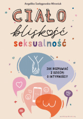 Okadka ksiki - Ciao, blisko, seksualno. Jak rozmawia z dziemi o intymnoci?
