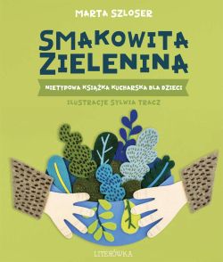 Okadka ksiki - Smakowita zielenina. Nietypowa ksika kucharska dla dzieci