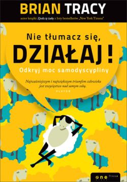 Okadka ksiki - Nie tumacz si, dziaaj! Odkryj moc samodyscypliny