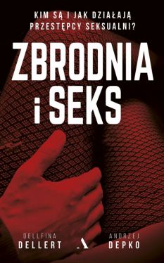 Okadka ksiki - Zbrodnia i seks: Kim s i jak dziaaj przestpcy seksualni?