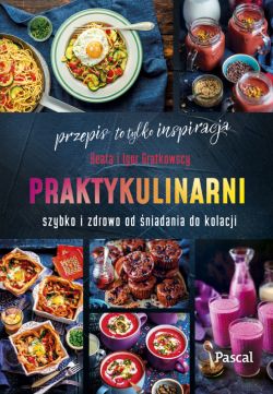 Okładka książki - Praktykulinarni. Szybko i zdrowo od śniadania do kolacji
