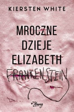 Okadka ksiki - Mroczne dzieje Elizabeth Frankenstein