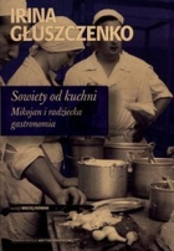 Okadka ksiki - Sowiety od kuchni. Mikojan i radziecka gastronomia