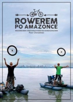 Okadka ksiki - Rowerem po Amazonce. Bracia Dawid Anders i Hubert Kisiski w podry przez najwiksz rzek wiata