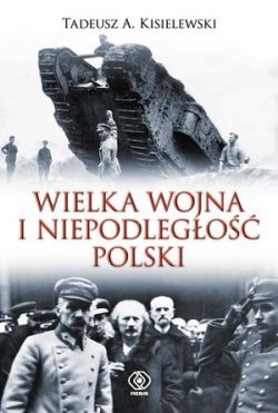 Okadka ksiki - Wielka Wojna i niepodlego Polski