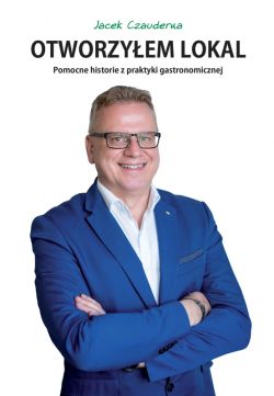 Okadka ksiki - Otworzyem lokal. Pomocne historie z praktyki gastronomicznej