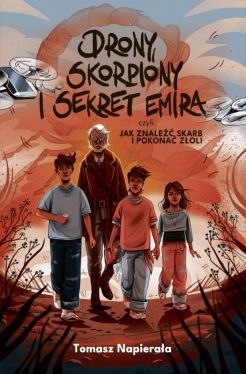 Okadka ksiki - Drony, skorpiony i sekret emira, czyli jak znale skarb i pokona zoli