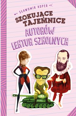 Okadka ksiki - Szokujce tajemnice autorw lektur szkolnych