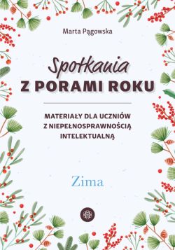 Okadka ksiki - Spotkania z porami roku. Zima. Materiay dla uczniw z niepenosprawnoci intelektualn
