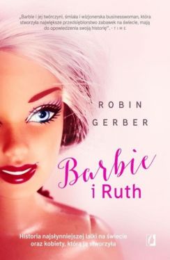 Okadka ksiki - Barbie i Ruth. Historia najsynniejszej lalki na wiecie oraz kobiety, ktra j stworzya