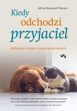 Okadka ksiki - Kiedy odchodzi przyjaciel. Refleksje o mierci zwierzt domowych