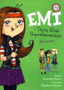 Okadka ksiki - Emi i Tajny Klub Superdziewczyn. Na scenie