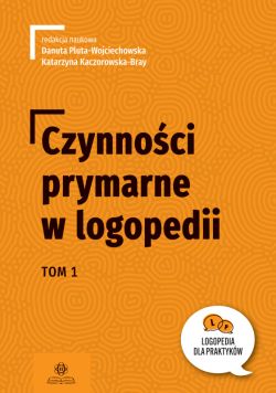 Okadka ksiki - Czynnoci prymarne w logopedii. Tom 1