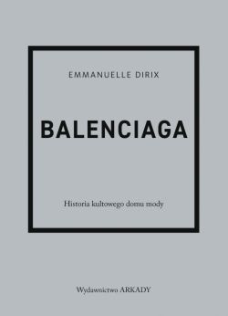 Okadka ksiki - Balenciaga. Historia kultowego domu mody