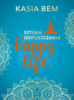 Okadka ksiki - Happy Life. Sztuka odpuszczania