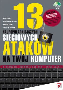 Okadka ksiki - 13 najpopularniejszych sieciowych atakw na Twj komputer. Wykrywanie, usuwanie skutkw i zapobieganie