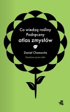 Okadka ksiki - Co wiedz roliny? Podrczny atlas zmysw