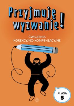 Okadka ksiki - Przyjmuj wyzwanie! Klasa 5. wiczenia korekcyjno-kompensacyjne