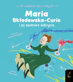 Okadka ksiki - O wielkich dla maych. Maria Skodowska-Curie