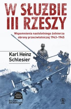 Okadka ksiki - W subie III Rzeszy. Wspomnienia nastoletniego onierza obrony przeciwlotniczej 19431945