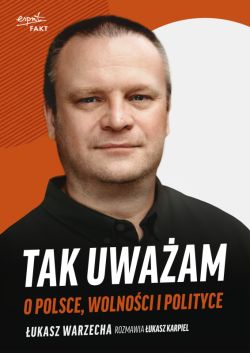 Okadka ksiki - Tak uwaam. O Polsce, wolnoci i polityce