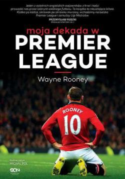 Okadka ksiki - Wayne Rooney. Moja dekada w Premier League