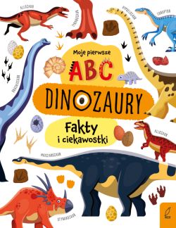 Okadka ksiki - Moje pierwsze ABC. Dinozaury. Fakty i ciekawostki