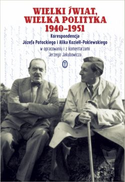 Okadka ksiki - Wielki wiat, wielka polityka 1940-1951. Korespondencja Jzefa Potockiego i Alika Kozie-Poklewskiego