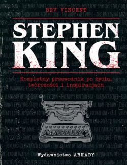 Okadka ksiki - Stephen King. Kompletny przewodnik po yciu, twrczoci i inspiracjach