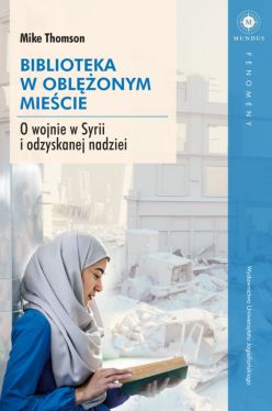 Okadka ksiki - Biblioteka w oblonym miecie. O wojnie w Syrii i odzyskanej nadziei
