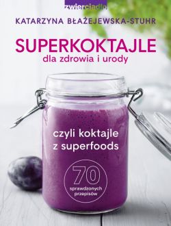 Okadka ksiki - Superkoktajle dla zdrowia i urody czyli koktajle z superfoods