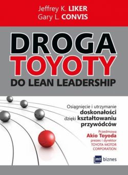 Okadka ksiki - Droga TOYOTY do Lean Leadership. Osigniecie i utrzymanie doskonaoci dziki ksztatowaniu przywdcw